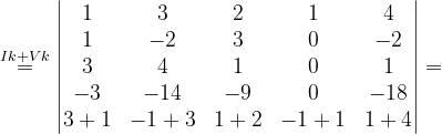 \dpi{120} \overset{Ik+Vk}{=}\begin{vmatrix} 1& 3 & 2 & 1 & 4\\ 1& -2 & 3 & 0& -2\\ 3& 4 & 1 & 0 & 1\\ -3& -14& -9 & 0& -18\\ 3+1& -1+3& 1+2 & -1+1&1+4 \end{vmatrix}=